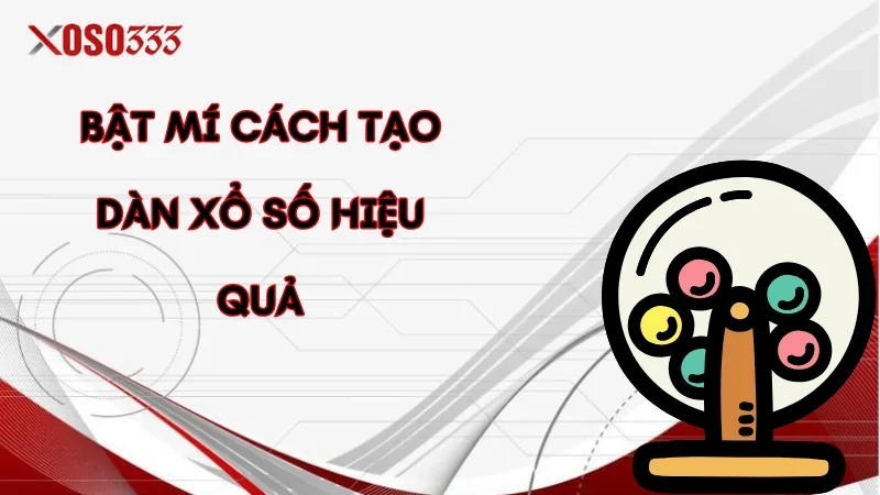 Tạo Dàn Xổ Số Hiệu Quả – Bí Quyết Từ Chuyên Gia tại Xoso333 2 Bật mí cách tạo dàn xổ số hiệu quả