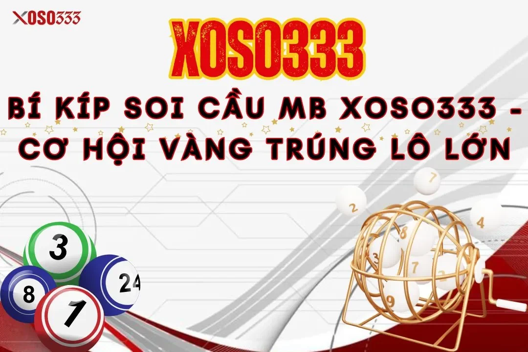 Bí kíp soi cầu mb Xoso333 - Cơ hội vàng trúng lô lớn 5 Bí kíp soi cầu mb Xoso333 – Cơ hội vàng trúng lô lớn