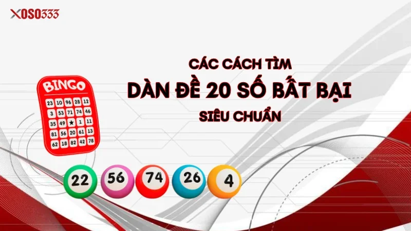 Chiến Lược Nuôi Dàn Đề 20 Số Bất Bại - Tăng Cơ Hội Trúng Lớn 3 Các cách tìm dàn đề 20 số bất bại siêu chuẩn chơi mỗi ngày