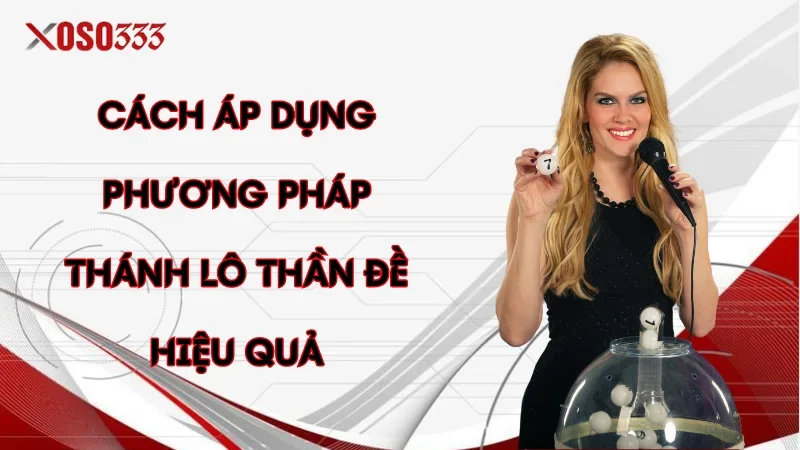 Thánh Lô Thần Đề Là Gì? Cách Dự Đoán Hiệu Quả Tại Xoso333 2 Cách áp dụng phương pháp thánh lô thần đề hiệu quả