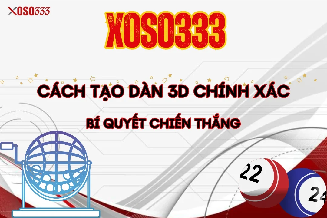 Cách Tạo Dàn 3D Chính Xác - Bí Quyết Chiến Thắng Tại Xoso333 13 Cách Tạo Dàn 3D Chính Xác – Bí Quyết Chiến Thắng Tại Xoso333