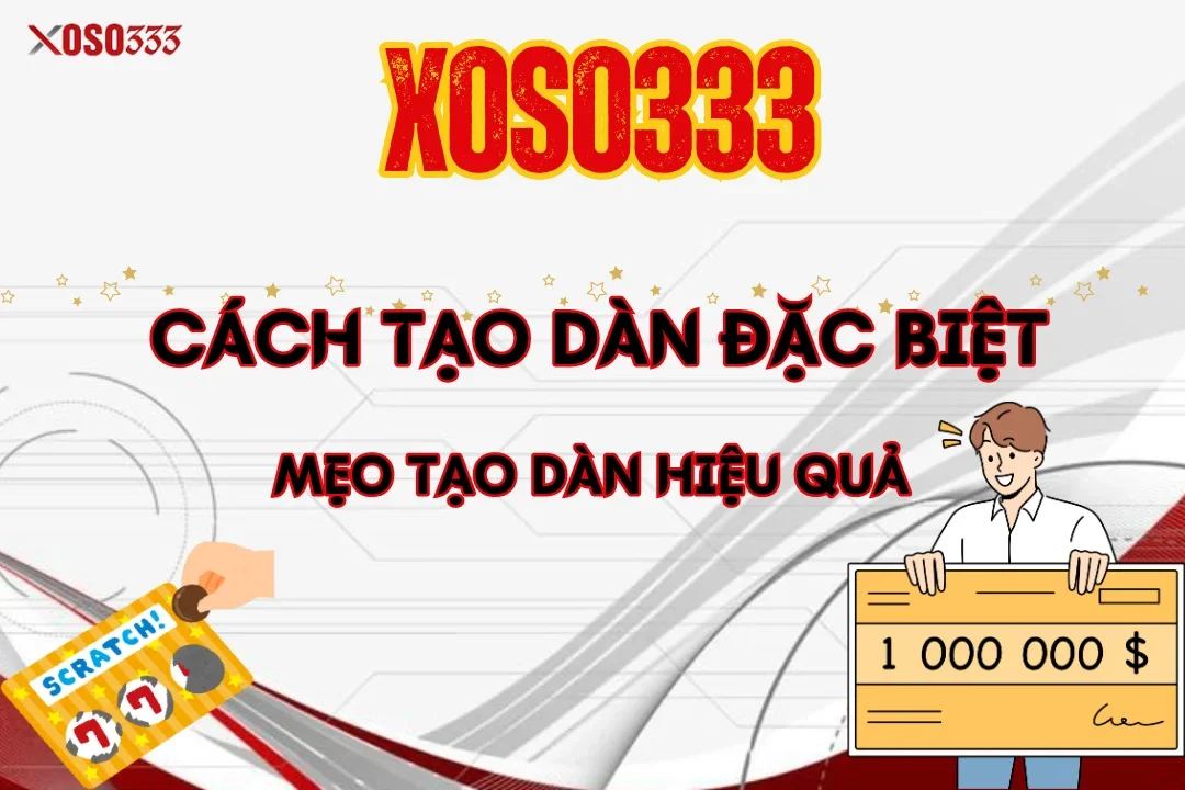 Cách Tạo Dàn Đặc Biệt Và Mẹo Tạo Dàn Hiệu Quả Tại Xoso333 9 Cách Tạo Dàn Đặc Biệt Và Mẹo Tạo Dàn Hiệu Quả Tại Xoso333