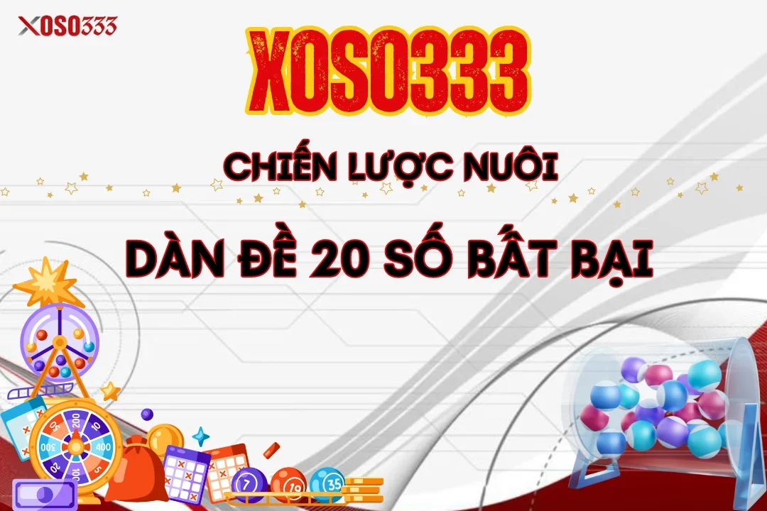 Chiến Lược Nuôi Dàn Đề 20 Số Bất Bại - Tăng Cơ Hội Trúng Lớn 5 Chiến Lược Nuôi Dàn Đề 20 Số Bất Bại – Tăng Cơ Hội Trúng Lớn
