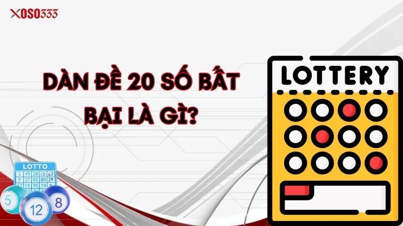 Chiến Lược Nuôi Dàn Đề 20 Số Bất Bại - Tăng Cơ Hội Trúng Lớn 1 Dàn đề 20 số bất bại là gì?
