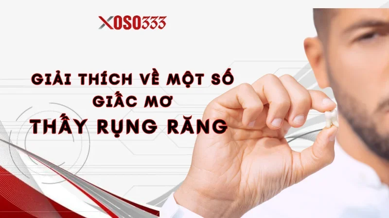 Nằm mơ thấy rụng răng là điềm gì? Giải đáp số mơ chuẩn 2024 2 Giải thích về một số giấc mơ thấy rụng răng cực chuẩn