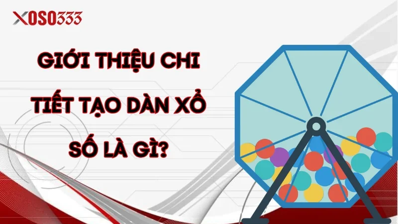Tạo Dàn Xổ Số Hiệu Quả – Bí Quyết Từ Chuyên Gia tại Xoso333 1 Giới thiệu chi tiết tạo dàn xổ số là gì?