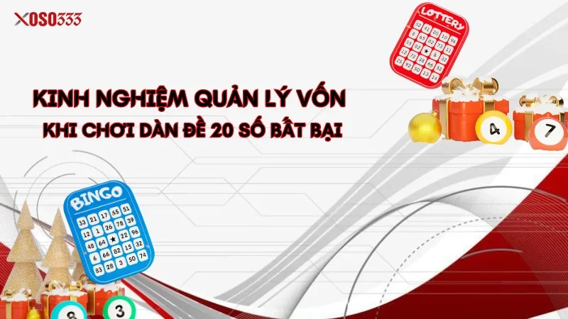 Chiến Lược Nuôi Dàn Đề 20 Số Bất Bại - Tăng Cơ Hội Trúng Lớn 4 Kinh nghiệm quản lý vốn khi chơi dàn đề 20 số bất bại