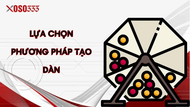 Tạo Dàn Xổ Số Hiệu Quả – Bí Quyết Từ Chuyên Gia tại Xoso333 3 Lựa chọn phương pháp tạo dàn