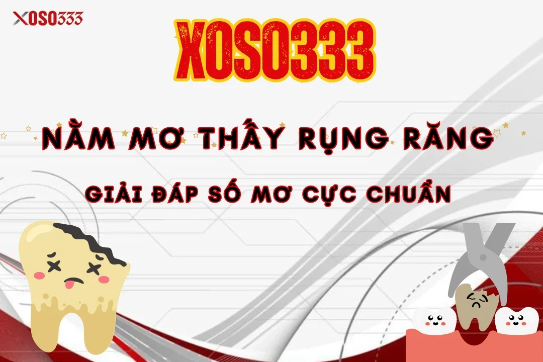 Nằm mơ thấy rụng răng là điềm gì? Giải đáp số mơ chuẩn 2024 1 Nằm mơ thấy rụng răng là điềm gì? Giải đáp số mơ chuẩn 2024