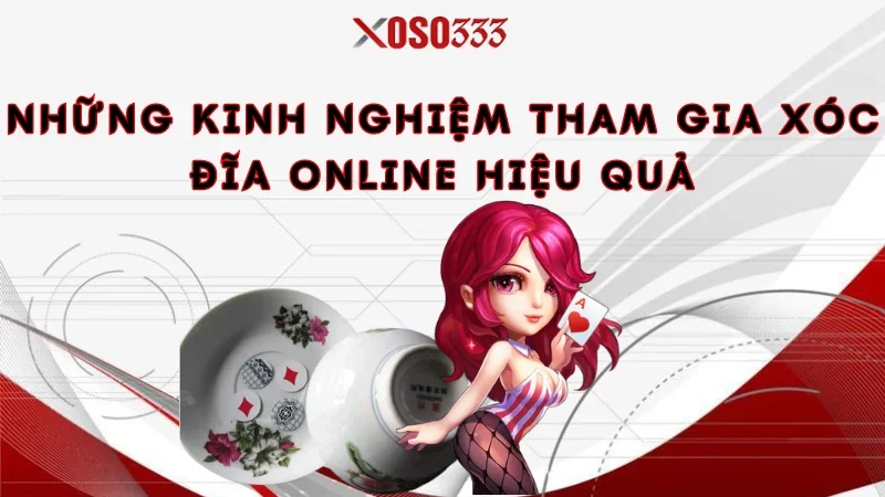Hướng Dẫn Chơi Xóc Đĩa Online Xoso333 - Bí Quyết Thắng Lớn 4 Những kinh nghiệm tham gia xóc đĩa online hiệu quả