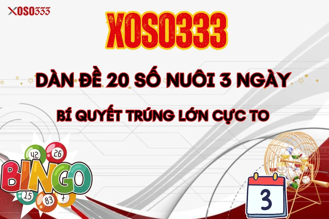 Dàn Đề 20 Số Nuôi 3 Ngày - Bí Quyết Trúng Lớn Cực Khủng 7 Dàn Đề 20 Số Nuôi 3 Ngày – Bí Quyết Trúng Lớn Cực Khủng