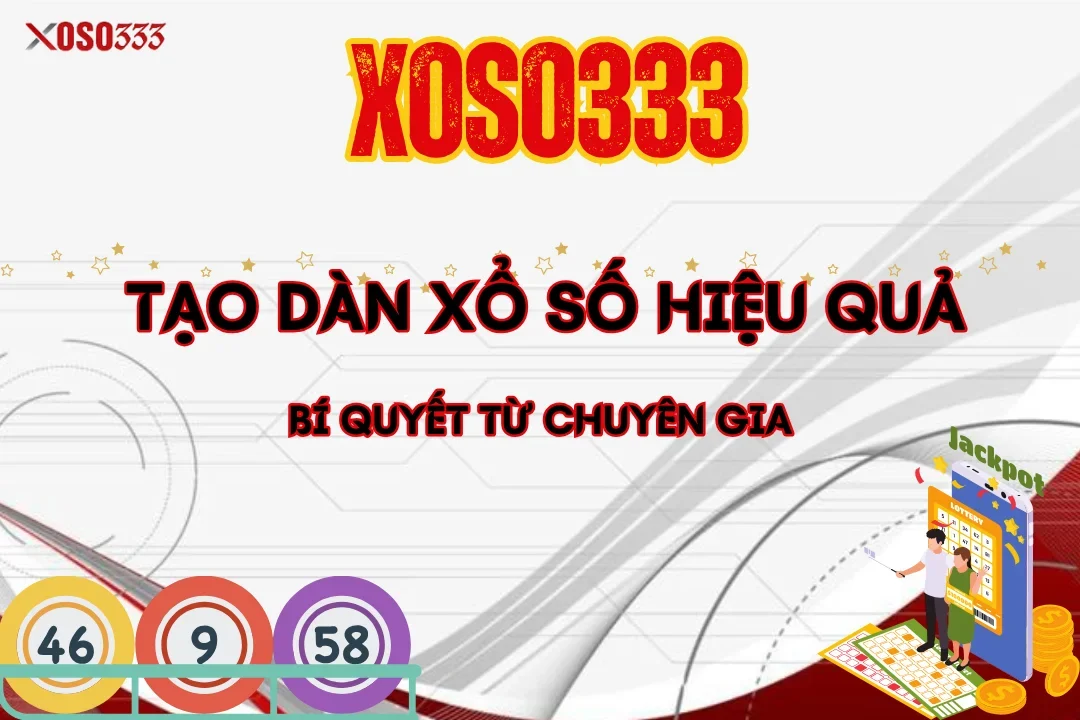 Tạo Dàn Xổ Số Hiệu Quả – Bí Quyết Từ Chuyên Gia tại Xoso333 11 Tạo Dàn Xổ Số Hiệu Quả – Bí Quyết Từ Chuyên Gia tại Xoso333