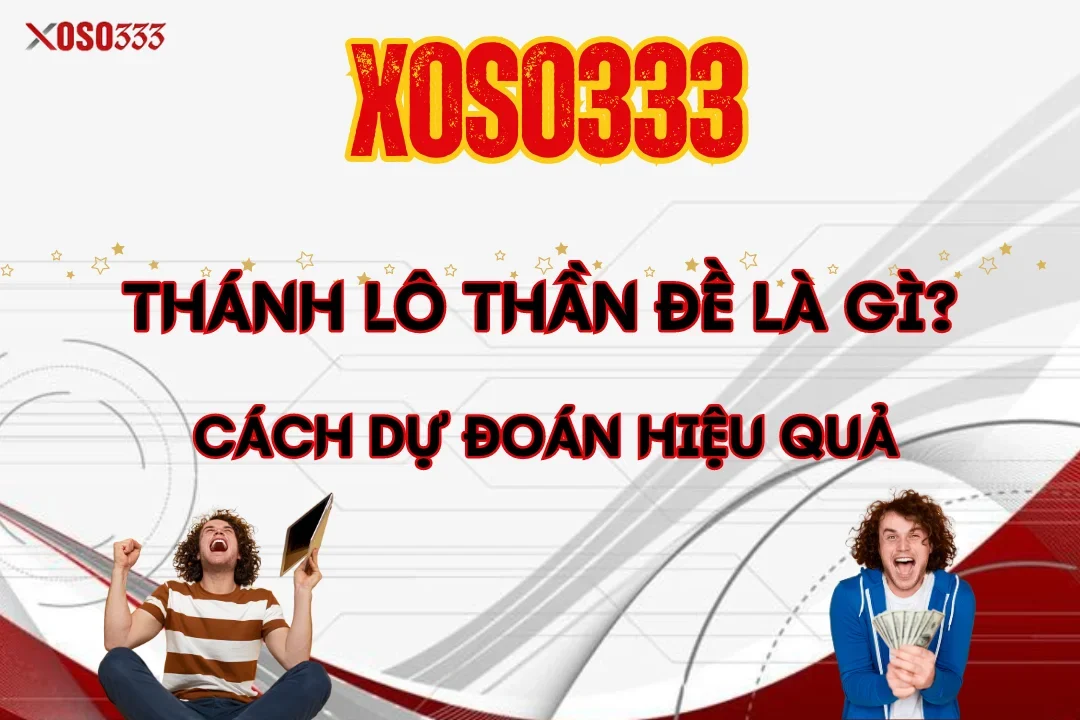 Thánh Lô Thần Đề Là Gì? Cách Dự Đoán Hiệu Quả Tại Xoso333 9 Thánh Lô Thần Đề Là Gì? Cách Dự Đoán Hiệu Quả Tại Xoso333