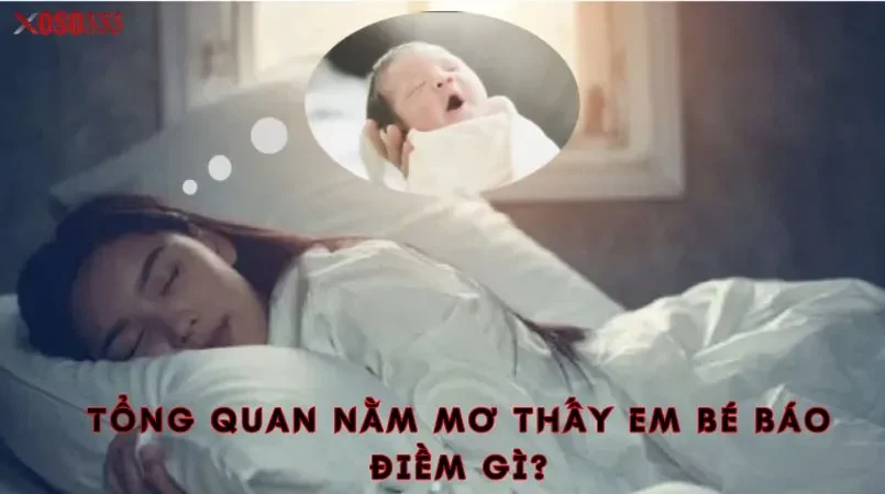 Xoso333 - Giải mã nằm mơ thấy em bé điềm báo tốt hay xấu 1 Tổng quan nằm mơ thấy em bé báo điềm gì?