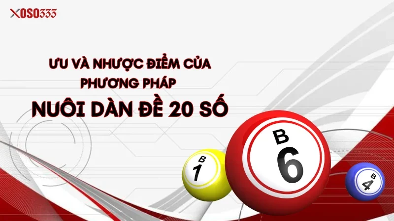 Chiến Lược Nuôi Dàn Đề 20 Số Bất Bại - Tăng Cơ Hội Trúng Lớn 2 Ưu và nhược điểm của phương pháp nuôi dàn đề 20 số