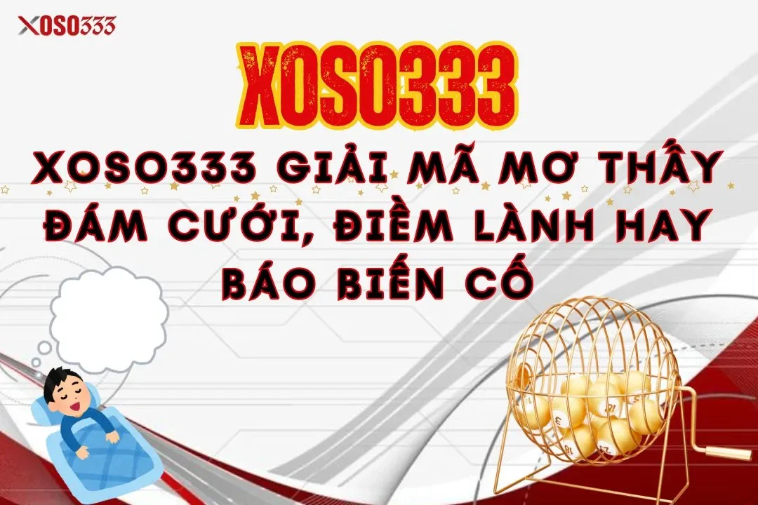 Mơ thấy đám cưới giải mã cùng Xoso333 điềm lành hay biến cố 21 Mơ thấy đám cưới giải mã cùng Xoso333 điềm lành hay biến cố