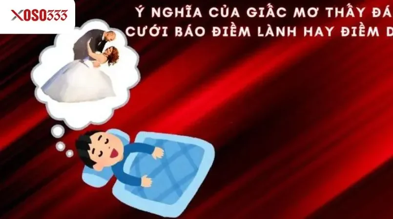 Mơ thấy đám cưới giải mã cùng Xoso333 điềm lành hay biến cố 1 Ý nghĩa của giấc mơ thấy đám cưới báo điềm lành hay điềm dữ?