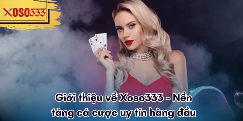 Trang chủ 36 Giới thiệu về Xoso333 - Nền tảng cá cược uy tín hàng đầu